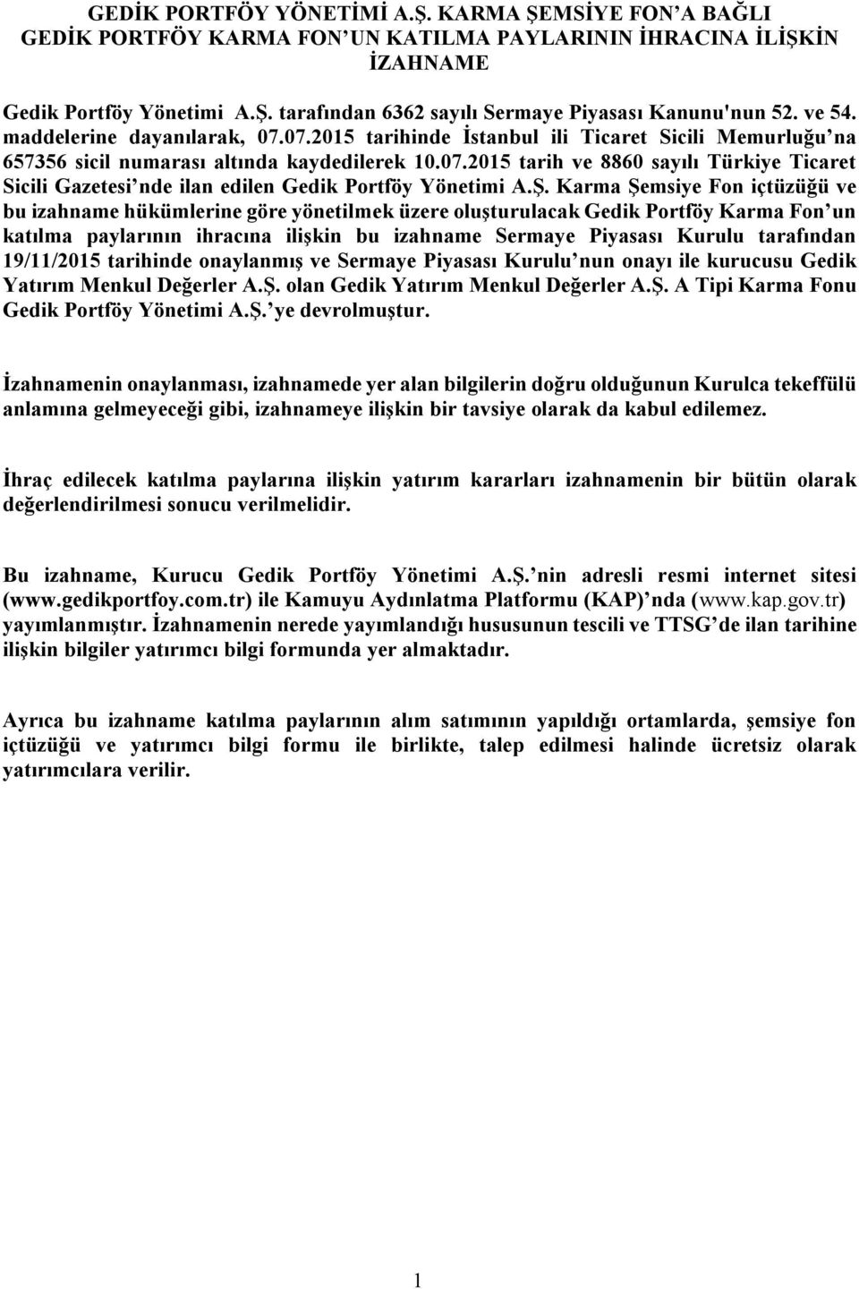 Ş. Karma Şemsiye Fon içtüzüğü ve bu izahname hükümlerine göre yönetilmek üzere oluşturulacak Gedik Portföy Karma Fon un katılma paylarının ihracına ilişkin bu izahname Sermaye Piyasası Kurulu