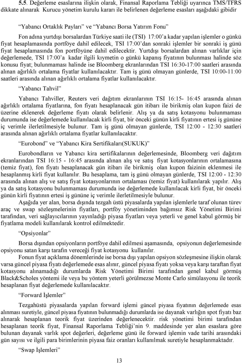 dan sonraki işlemler bir sonraki iş günü fiyat hesaplamasında fon portföyüne dahil edilecektir.