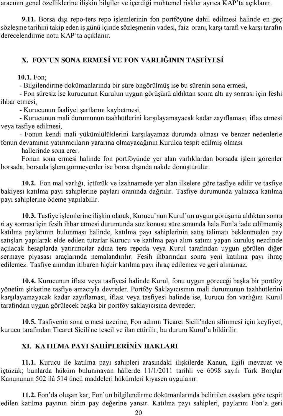 derecelendirme notu KAP ta açıklanır. X. FON'UN SONA ERMESİ VE FON VARLIĞININ TASFİYESİ 10