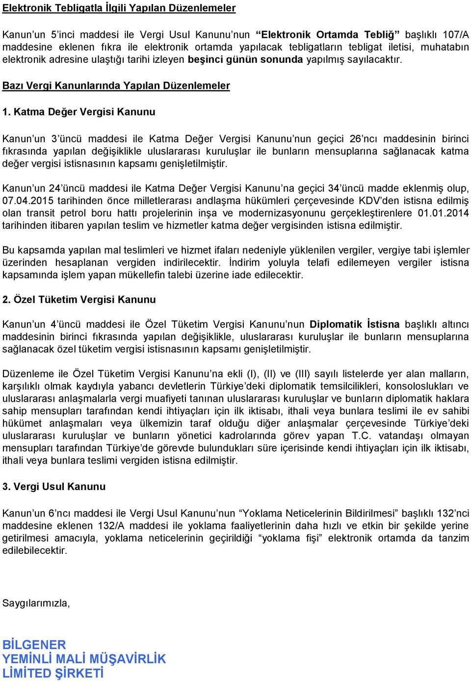 Katma Değer Vergisi Kanunu Kanun un 3 üncü maddesi ile Katma Değer Vergisi Kanunu nun geçici 26 ncı maddesinin birinci fıkrasında yapılan değiģiklikle uluslararası kuruluģlar ile bunların