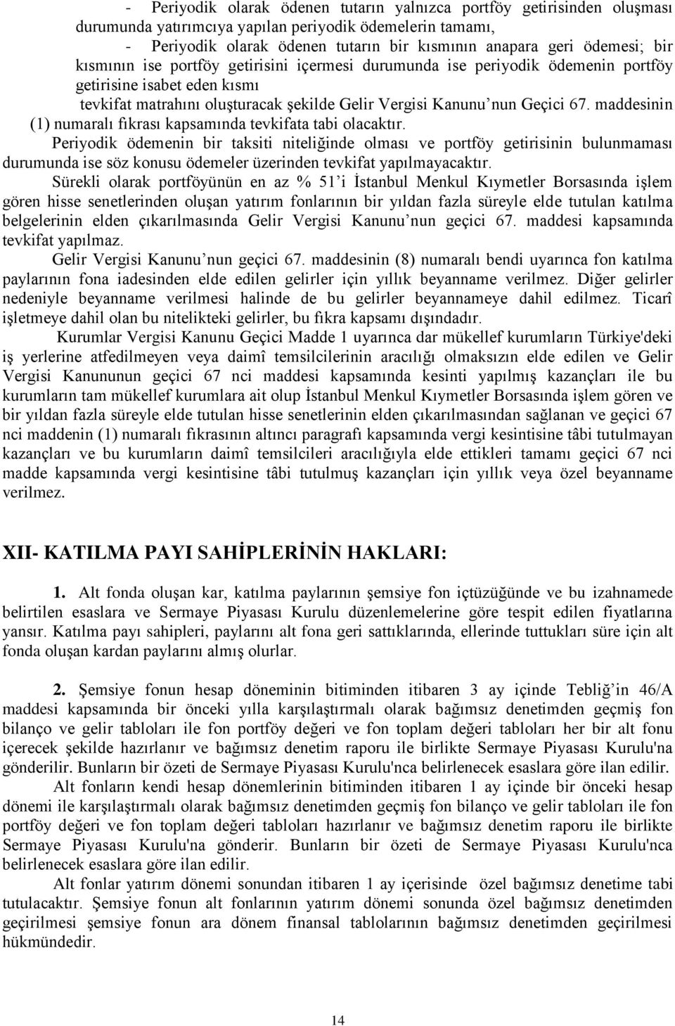 maddesinin (1) numaralı fıkrası kapsamında tevkifata tabi olacaktır.