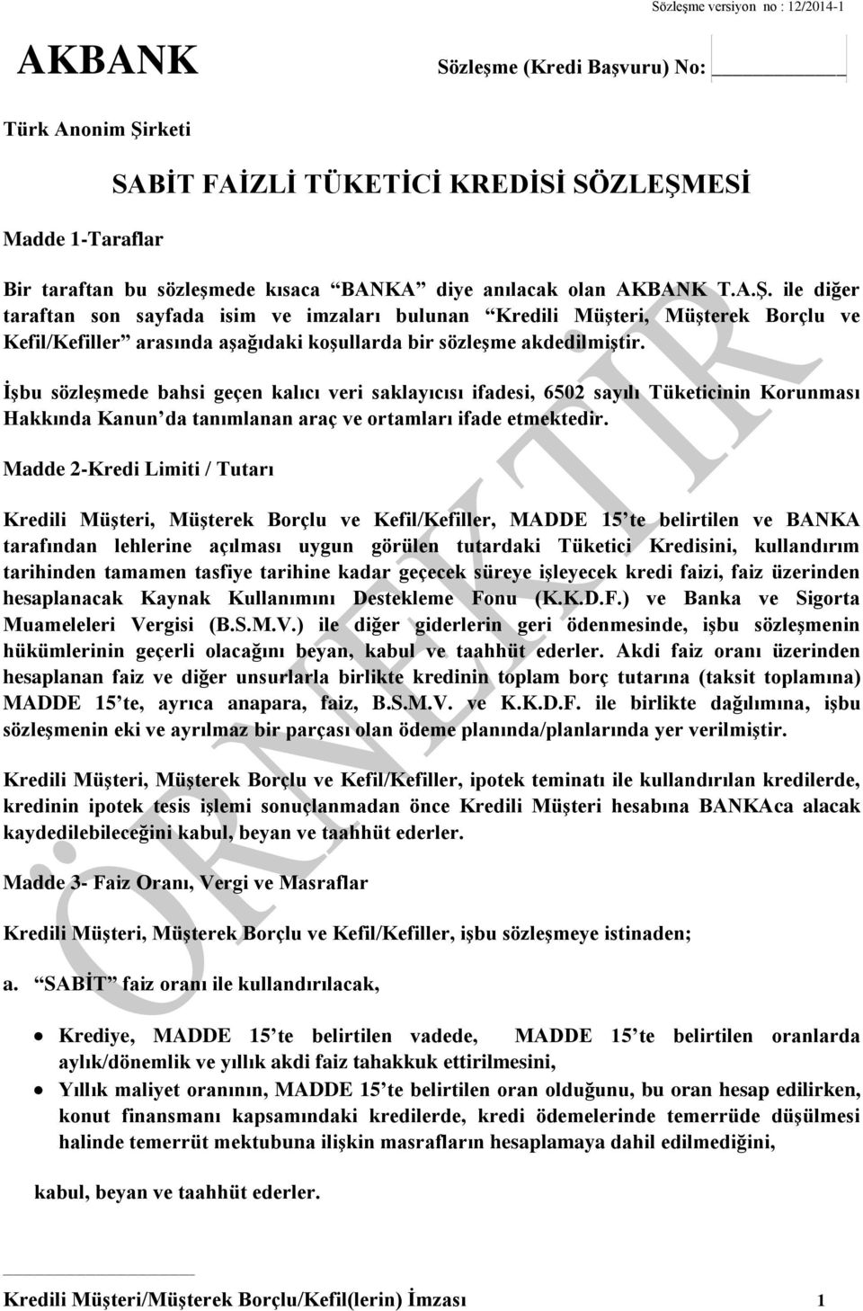 İşbu sözleşmede bahsi geçen kalıcı veri saklayıcısı ifadesi, 6502 sayılı Tüketicinin Korunması Hakkında Kanun da tanımlanan araç ve ortamları ifade etmektedir.