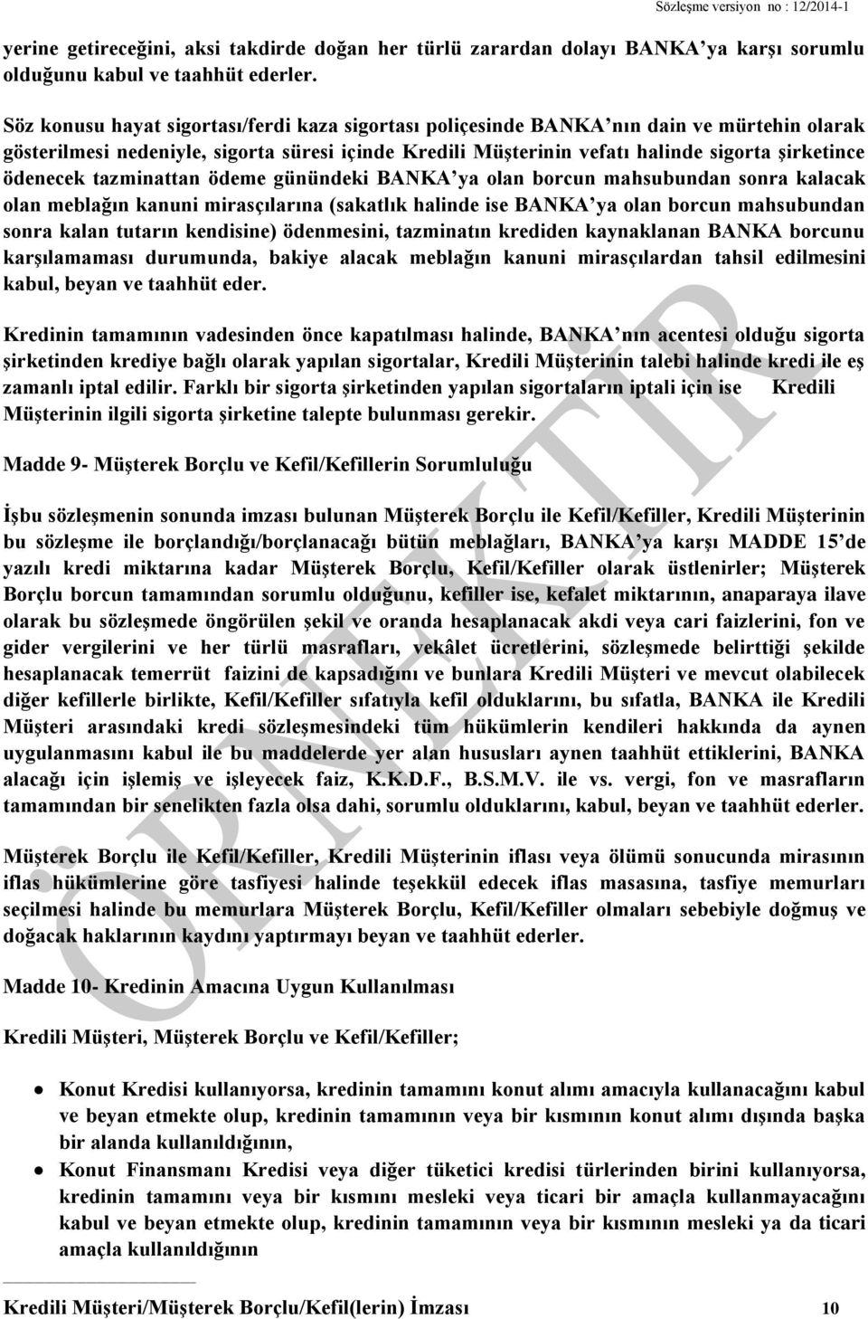 ödenecek tazminattan ödeme günündeki BANKA ya olan borcun mahsubundan sonra kalacak olan meblağın kanuni mirasçılarına (sakatlık halinde ise BANKA ya olan borcun mahsubundan sonra kalan tutarın