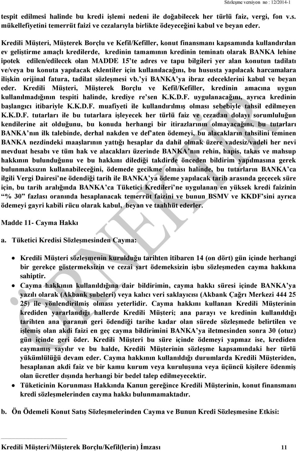 edilen/edilecek olan MADDE 15 te adres ve tapu bilgileri yer alan konutun tadilatı ve/veya bu konuta yapılacak eklentiler için kullanılacağını, bu hususta yapılacak harcamalara ilişkin orijinal