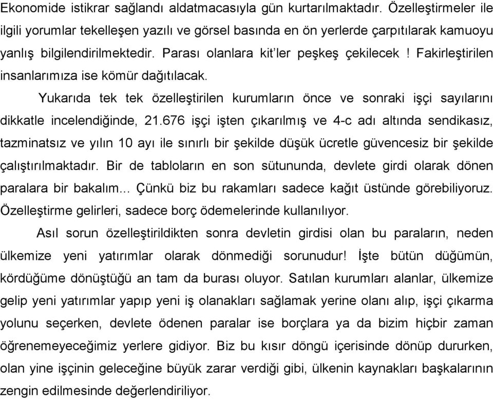 Fakirleştirilen insanlarımıza ise kömür dağıtılacak. Yukarıda tek tek özelleştirilen kurumların önce ve sonraki işçi sayılarını dikkatle incelendiğinde, 21.