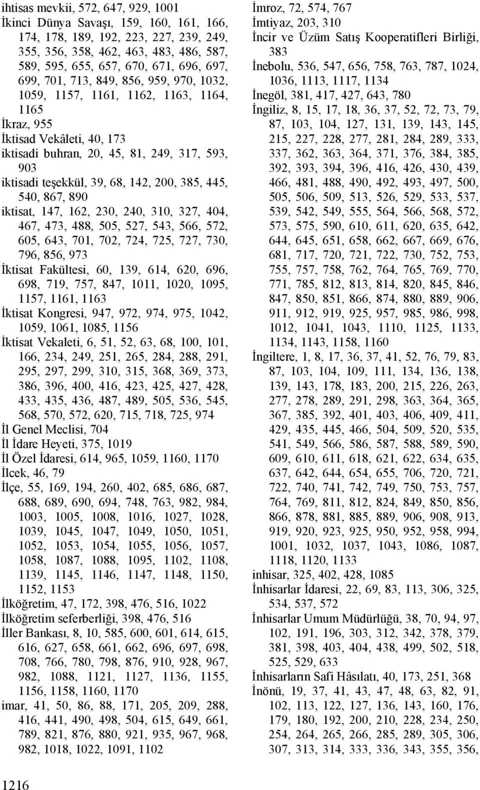 200, 385, 445, 540, 867, 890 iktisat, 147, 162, 230, 240, 310, 327, 404, 467, 473, 488, 505, 527, 543, 566, 572, 605, 643, 701, 702, 724, 725, 727, 730, 796, 856, 973 İktisat Fakültesi, 60, 139, 614,