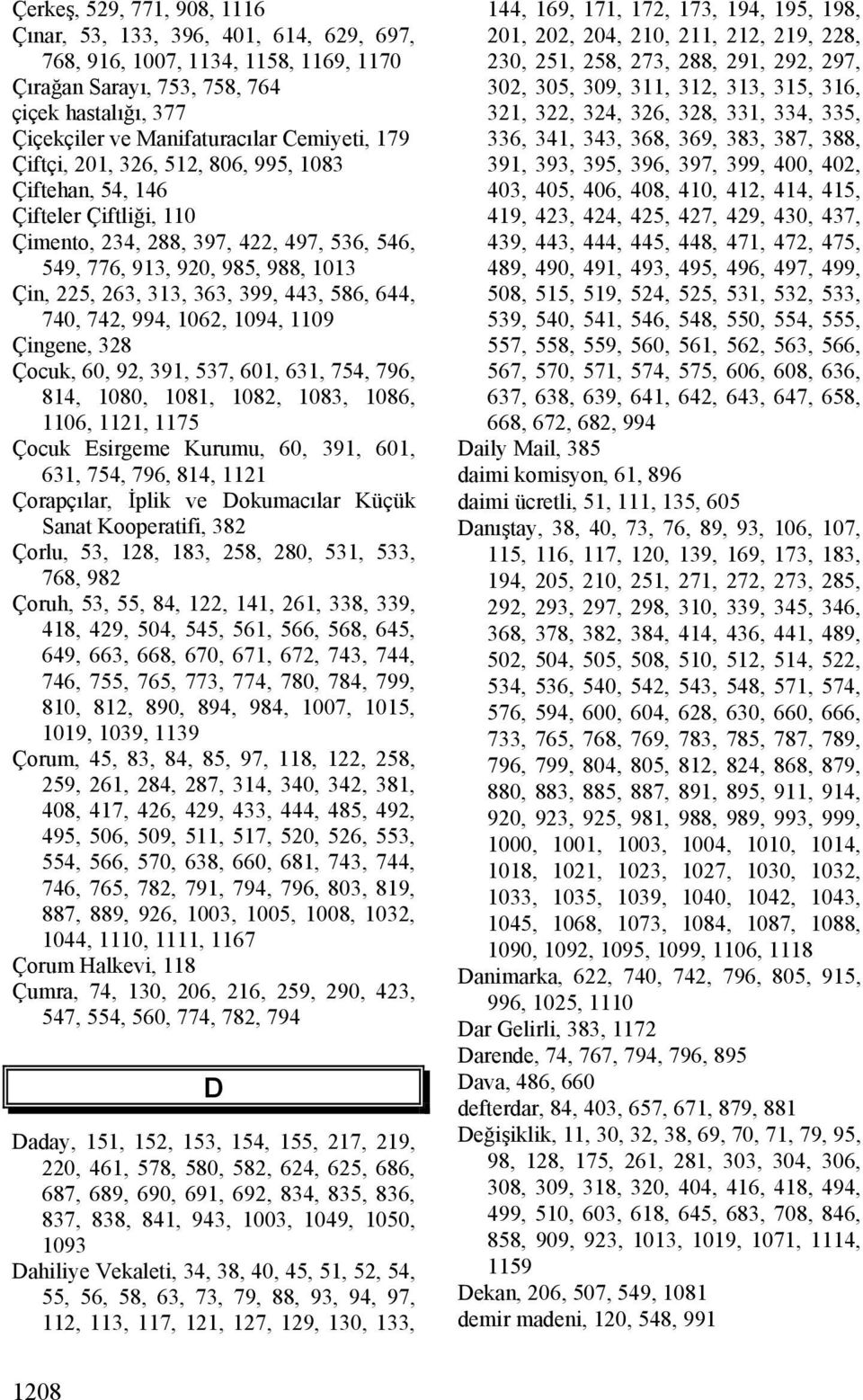 586, 644, 740, 742, 994, 1062, 1094, 1109 Çingene, 328 Çocuk, 60, 92, 391, 537, 601, 631, 754, 796, 814, 1080, 1081, 1082, 1083, 1086, 1106, 1121, 1175 Çocuk Esirgeme Kurumu, 60, 391, 601, 631, 754,