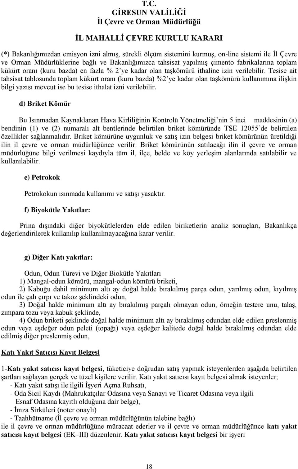 Tesise ait tahsisat tablosunda toplam kükürt oranı (kuru bazda) %2 ye kadar olan taşkömürü kullanımına ilişkin bilgi yazısı mevcut ise bu tesise ithalat izni verilebilir.