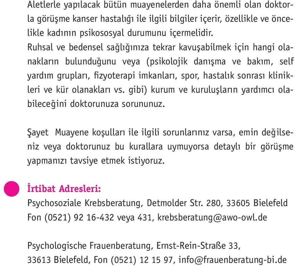 ve kür olanakları vs. gibi) kurum ve kuruluşların yardımcı olabileceǧini doktorunuza sorununuz.