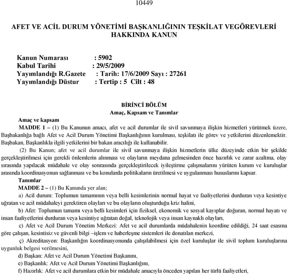 savunmaya ilişkin hizmetleri yürütmek üzere, Başbakanlığa bağlı Afet ve Acil Durum Yönetimi Başkanlığının kurulması, teşkilatı ile görev ve yetkilerini düzenlemektir.