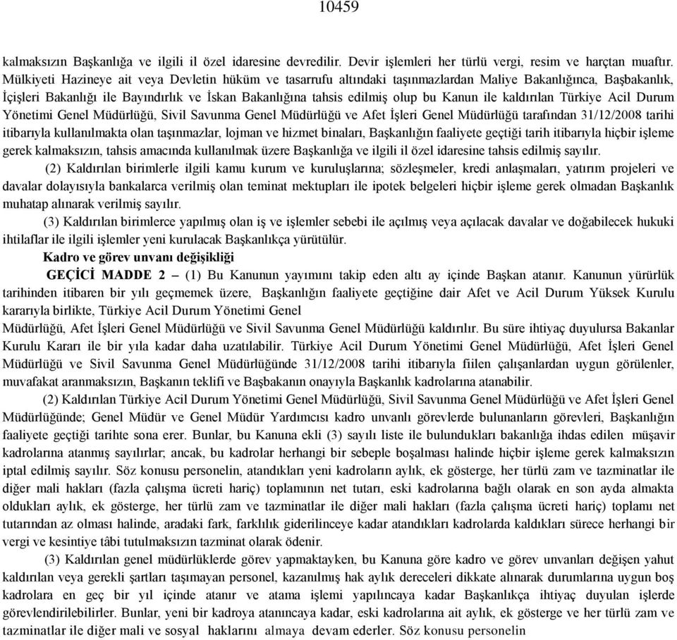 ile kaldırılan Türkiye Acil Durum Yönetimi Genel Müdürlüğü, Sivil Savunma Genel Müdürlüğü ve Afet İşleri Genel Müdürlüğü tarafından 31/12/2008 tarihi itibarıyla kullanılmakta olan taşınmazlar, lojman