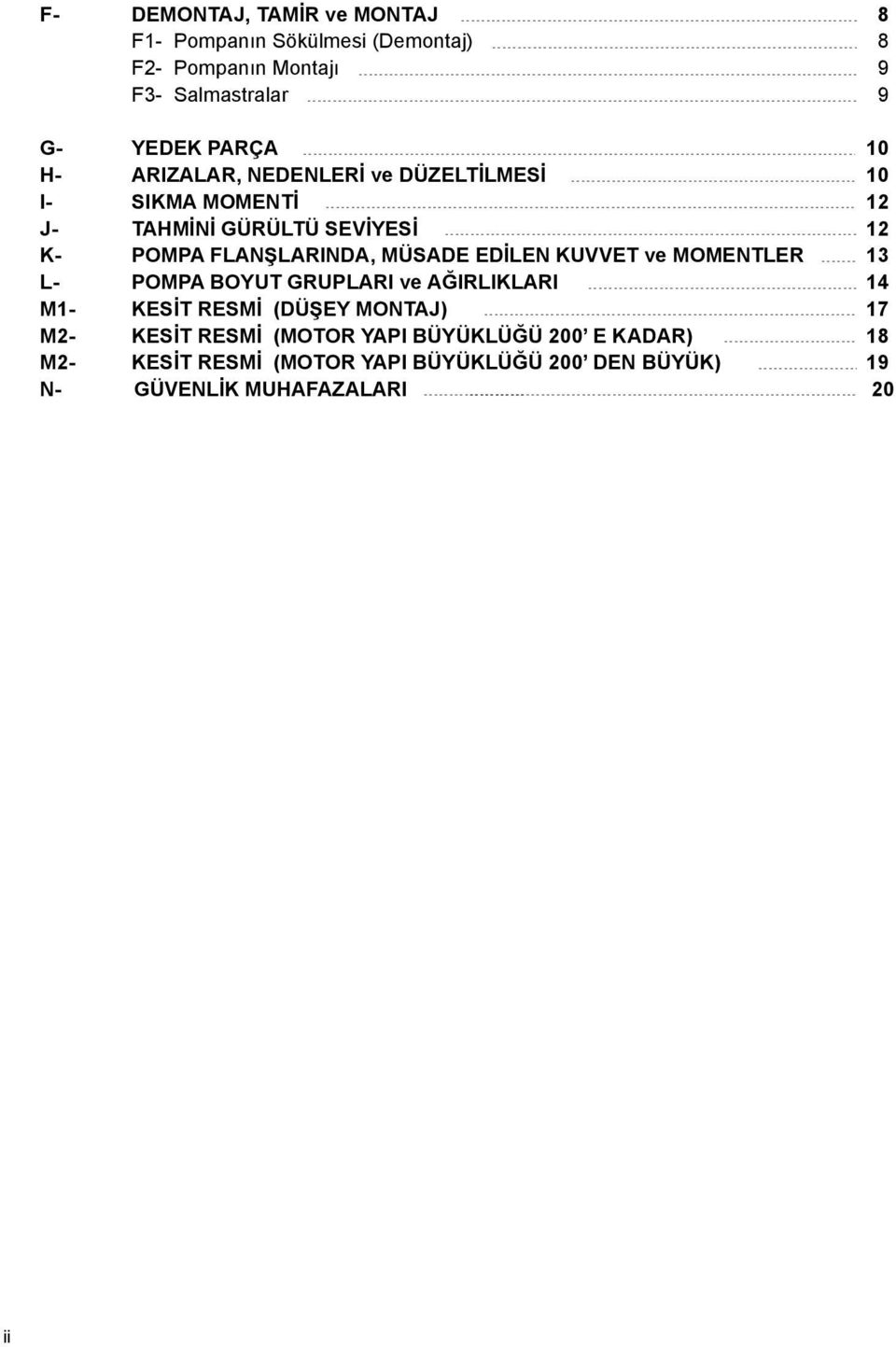 FLANŞLARINDA, ÜSADE EDİLEN KUVVET ve OENTLER 1 L OA BOYUT GRULARI ve AĞIRLIKLARI 1 1 KESİT RESİ (DÜŞEY