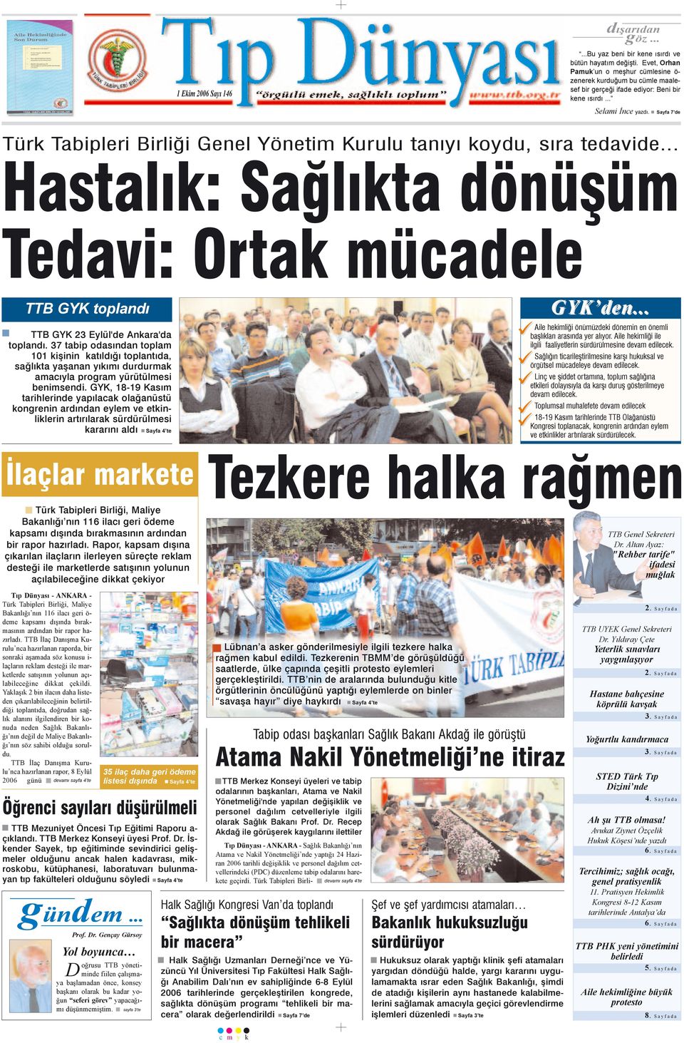 Sayfa 7 de Türk Tabipleri Birliði Genel Yönetim Kurulu tanýyý koydu, sýra tedavide... Hastalýk: Saðlýkta dönüþüm Tedavi: Ortak mücadele TTB GYK toplandý TTB GYK 23 Eylül'de Ankara'da toplandý.