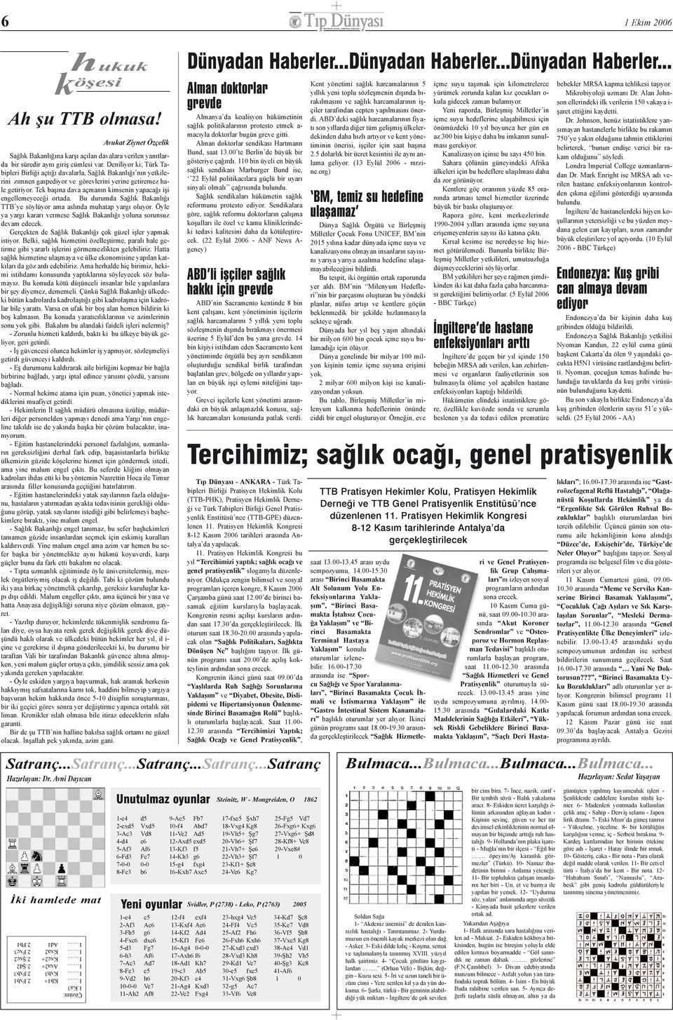 Tek baþýna dava açmanýn kimsenin yapacaðý iþi engellemeyeceði ortada. Bu durumda Saðlýk Bakanlýðý TTB ye söylüyor ama aslýnda muhatap yargý oluyor.