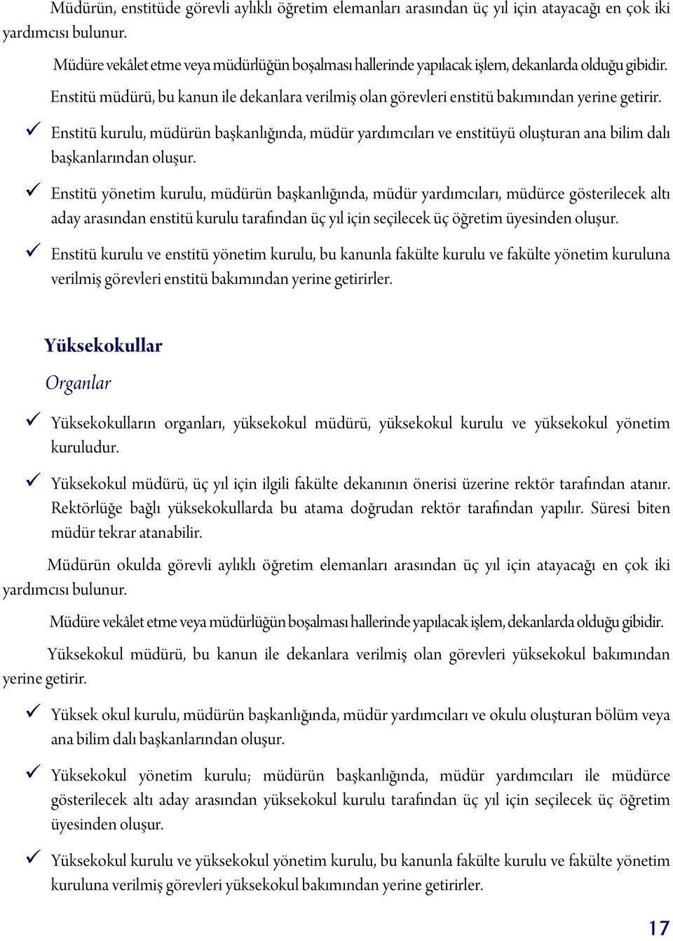 Enstitü kurulu, müdürün başkanlığında, müdür yardımcıları ve enstitüyü oluşturan ana bilim dalı başkanlarından oluşur.