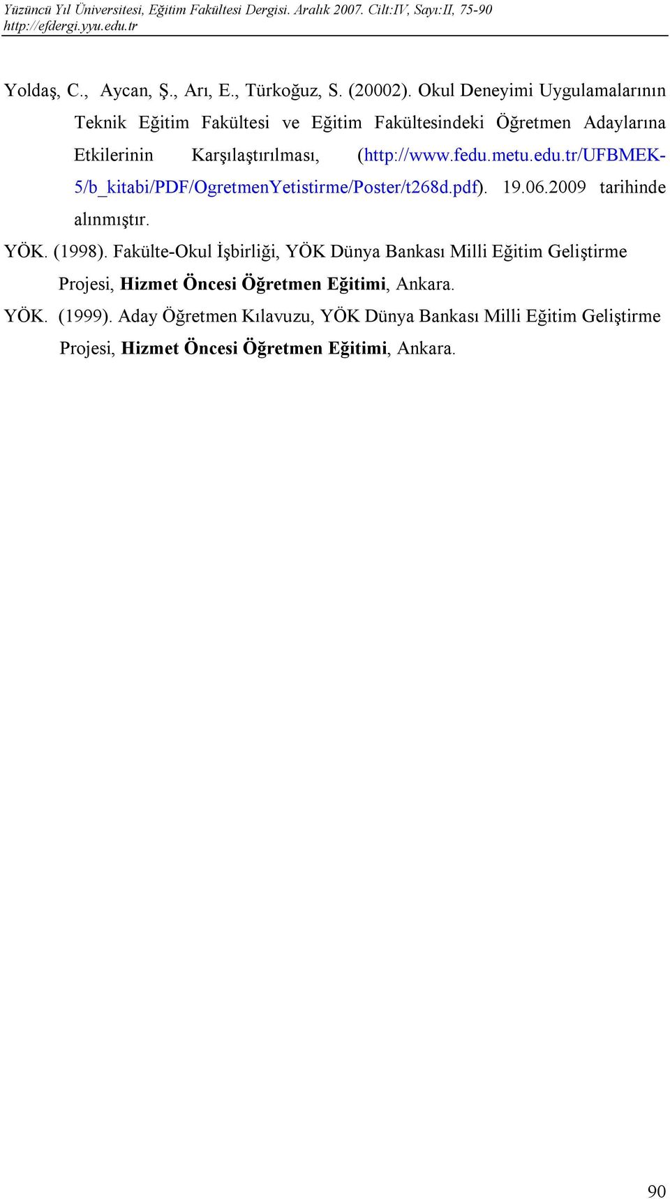 fedu.metu.edu.tr/ufbmek- 5/b_kitabi/PDF/OgretmenYetistirme/Poster/t268d.pdf). 19.06.2009 tarihinde alınmıştır. YÖK. (1998).