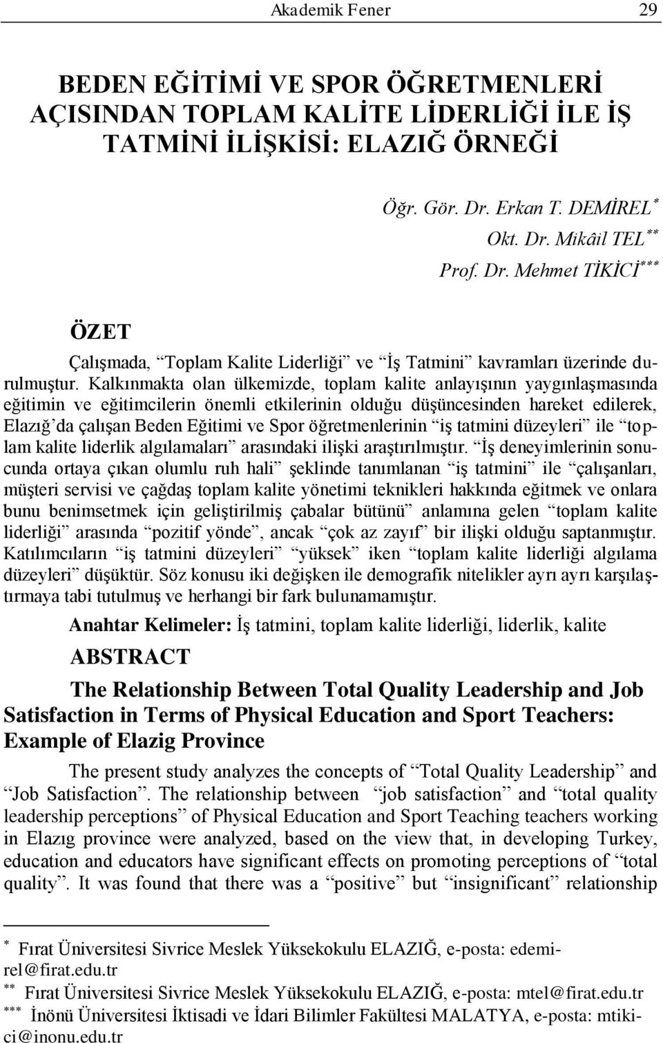 Kalkınmakta olan ülkemizde, toplam kalite anlayıģının yaygınlaģmasında eğitimin ve eğitimcilerin önemli etkilerinin olduğu düģüncesinden hareket edilerek, Elazığ da çalıģan Beden Eğitimi ve Spor