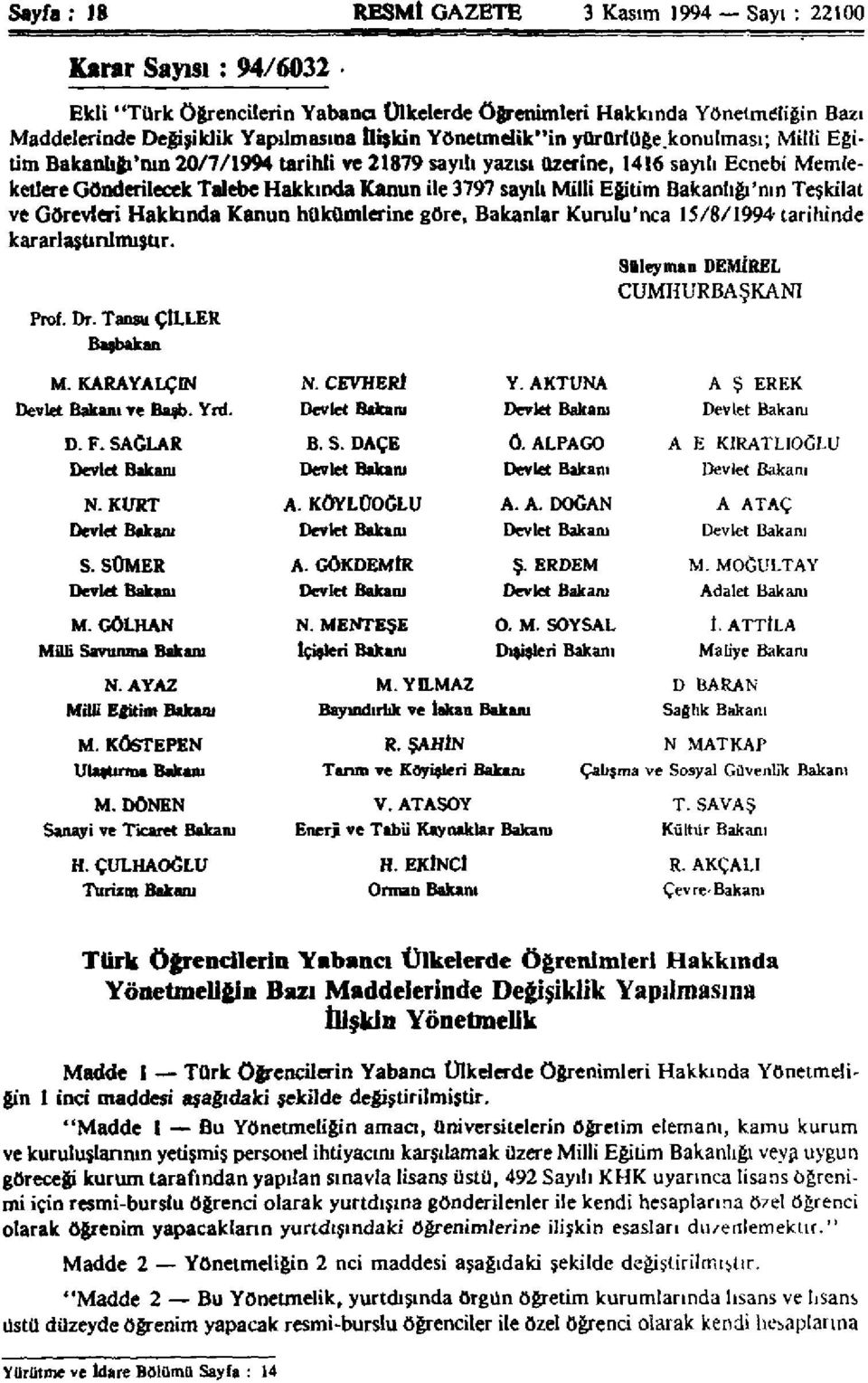 Milli Eğitim Bakanlığı'nın Teşkilat ve Görevleri Hakkında Kanun hükümlerine göre, Bakanlar Kurulu'nca 15/8/1994- tarihinde kararlaştırılmıştır. Süleyman DEMİREL CUMHURBAŞKANI Prof. Dr.