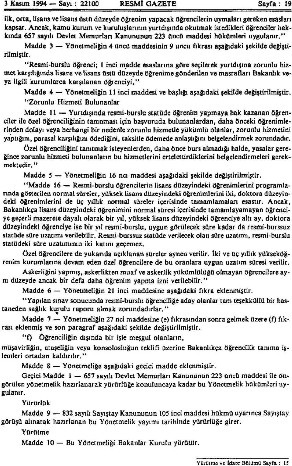 " Madde 3 Yönetmeliğin 4 üncü maddesinin 9 uncu fıkrası aşağıdaki şekilde değiştirilmiştir.