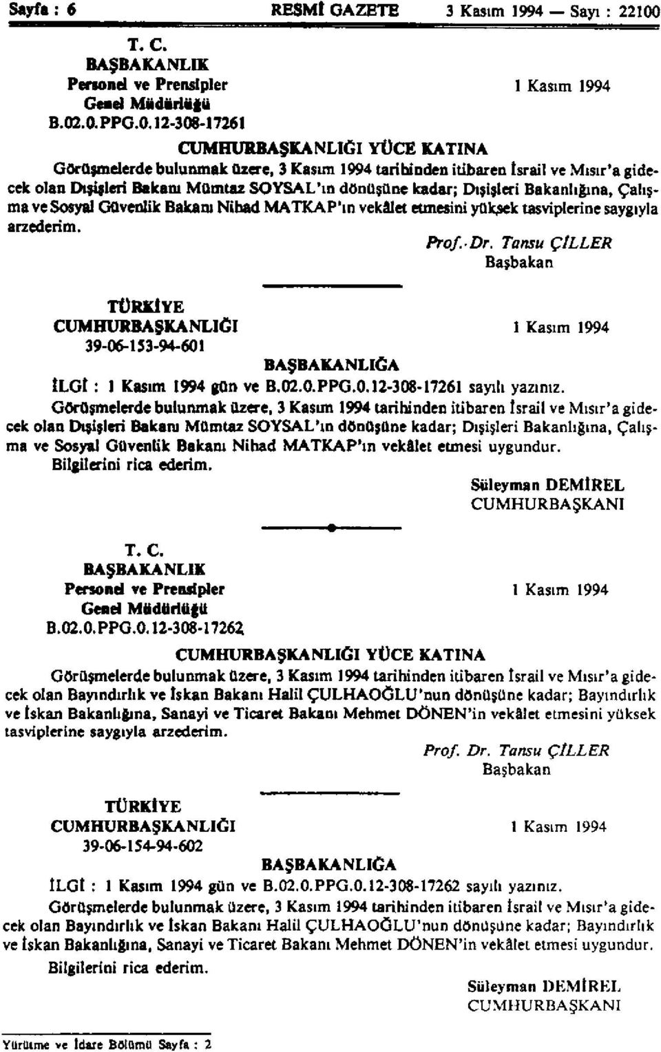 .0.PPG.0.12-308-17261 CUMHURBAŞKANLIĞI YÜCE KATINA Görüşmelerde bulunmak üzere, 3 Kasım 1994 tarihinden itibaren İsrail ve Mısır'a gidecek olan Dışişleri Bakanı Mümtaz SOYSAL'ın dönüşüne kadar;