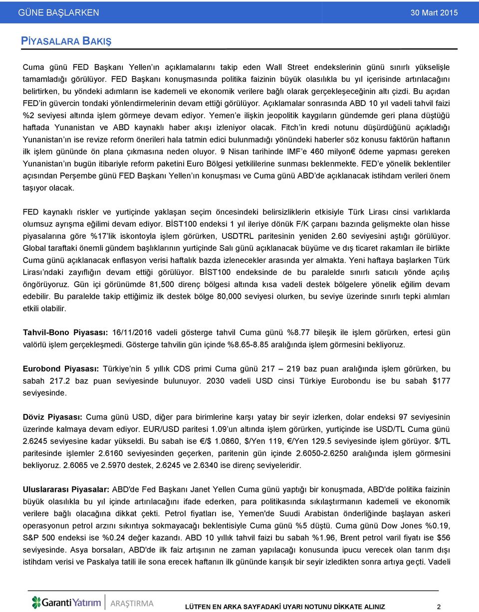 çizdi. Bu açıdan FED in güvercin tondaki yönlendirmelerinin devam ettiği görülüyor. Açıklamalar sonrasında ABD 10 yıl vadeli tahvil faizi %2 seviyesi altında işlem görmeye devam ediyor.