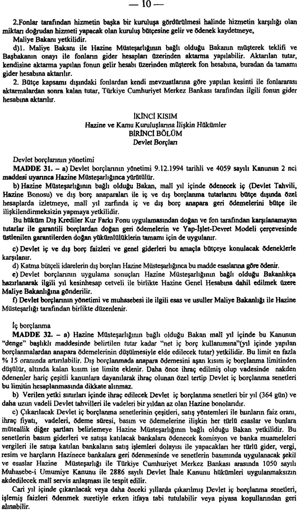 Aktarılan tutar, kendisine aktarma yapılan fonun gelir hesabı üzerinden müşterek fon hesabına, buradan da tamamı gider hesabına aktarılır. 2.