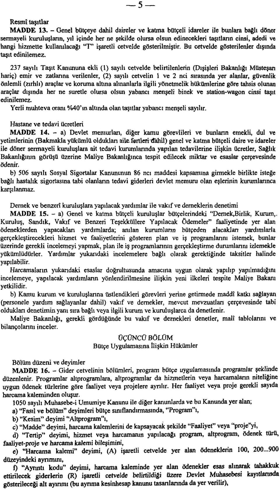 kullanılacağı "T" işaretli cetvelde gösterilmiştir. Bu cetvelde gösterilenler dışında taşıt edinilemez.