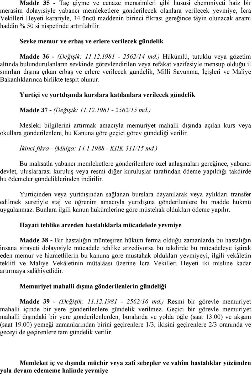 ) Hükümlü, tutuklu veya gözetim altında bulundurulanların sevkinde görevlendirilen veya refakat vazifesiyle mensup olduğu il sınırları dışına çıkan erbaş ve erlere verilecek gündelik, Milli Savunma,