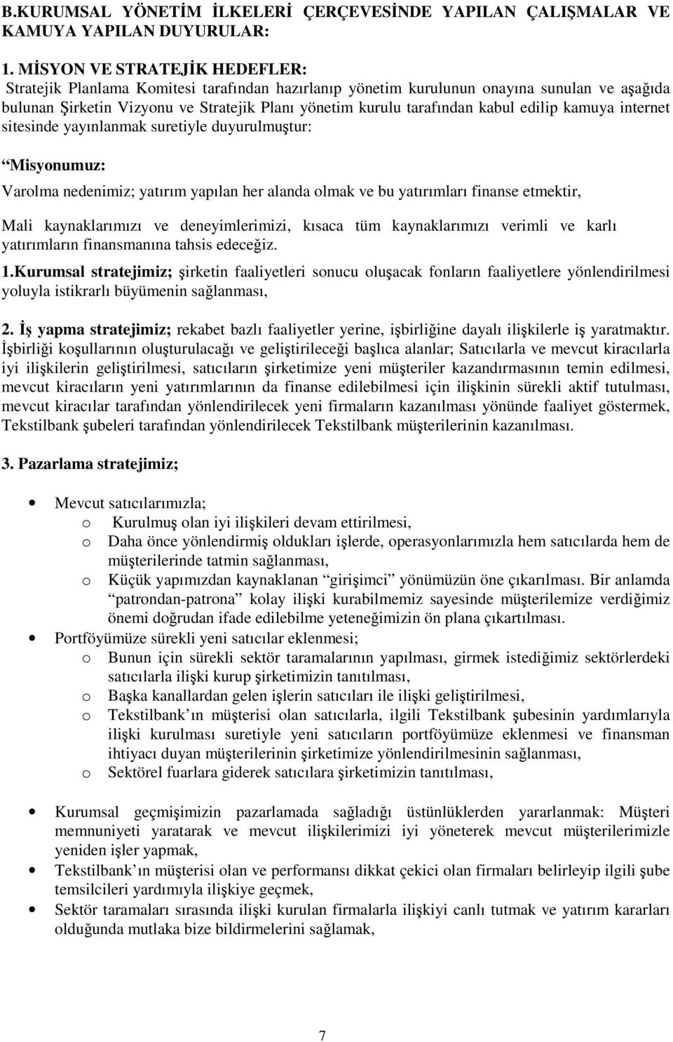 edilip kamuya internet sitesinde yayınlanmak suretiyle duyurulmutur: Misyonumuz: Varolma nedenimiz; yatırım yapılan her alanda olmak ve bu yatırımları finanse etmektir, Mali kaynaklarımızı ve