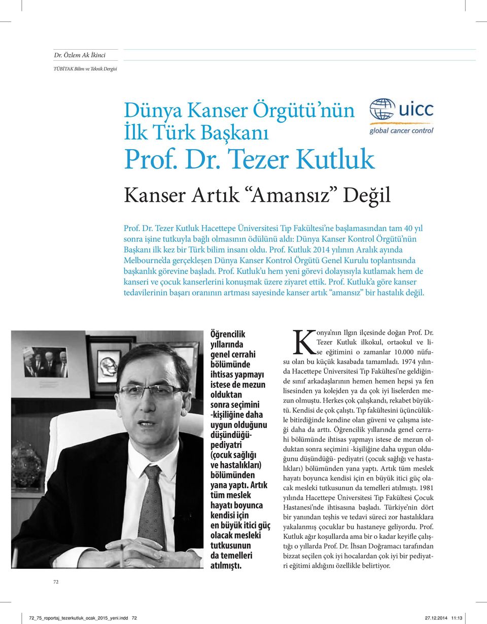 Tezer Kutluk Hacettepe Üniversitesi Tıp Fakültesi ne başlamasından tam 40 yıl sonra işine tutkuyla bağlı olmasının ödülünü aldı: Dünya Kanser Kontrol Örgütü nün Başkanı ilk kez bir Türk bilim insanı