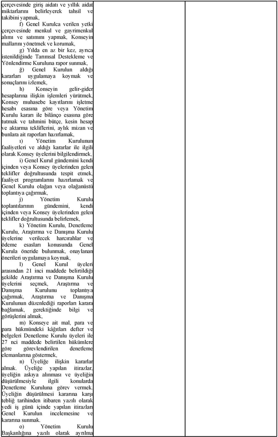 sonuçlarını izlemek, h) Konseyin gelir-gider hesaplarına ilişkin işlemleri yürütmek, Konsey muhasebe kayıtlarını işletme hesabı esasına göre veya Yönetim Kurulu kararı ile bilânço esasına göre tutmak