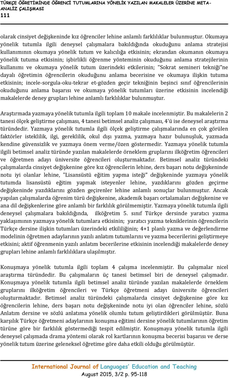 etkisinin; işbirlikli öğrenme yönteminin okuduğunu anlama stratejilerinin kullanımı ve okumaya yönelik tutum üzerindeki etkilerinin; "Sokrat semineri tekniği ne dayalı öğretimin öğrencilerin