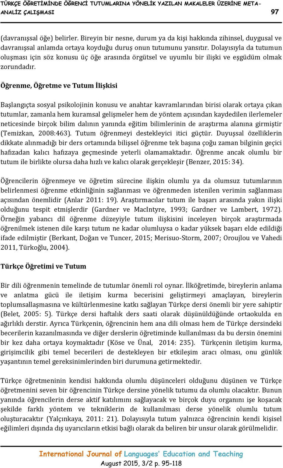 Dolayısıyla da tutumun oluşması için söz konusu üç öğe arasında örgütsel ve uyumlu bir ilişki ve eşgüdüm olmak zorundadır.