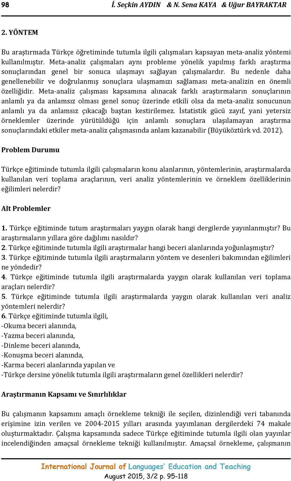 Bu nedenle daha genellenebilir ve doğrulanmış sonuçlara ulaşmamızı sağlaması meta-analizin en önemli özelliğidir.