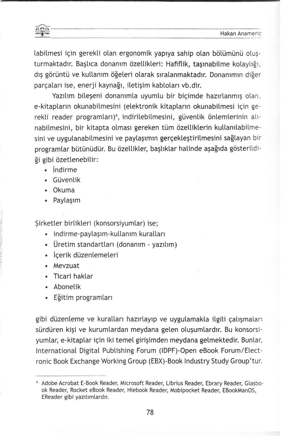 e-kitaptarrn okunabitmesini (etektronik kitaptann okunabitmesi igin gerekti reader programlan){, indiritebitmesini, guventik dntemterinin ahnabitmesini, bir kitapta oimast gereken tijm tjzettiklerin