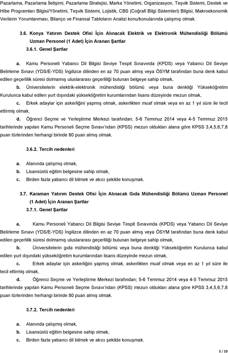 Konya Yatırım Destek Ofisi İçin Alınacak Elektrik ve Elektronik Mühendisliği Bölümü Uzman Personel (1 Adet) İçin Aranan Şartlar 3.6.1. Genel Şartlar b.