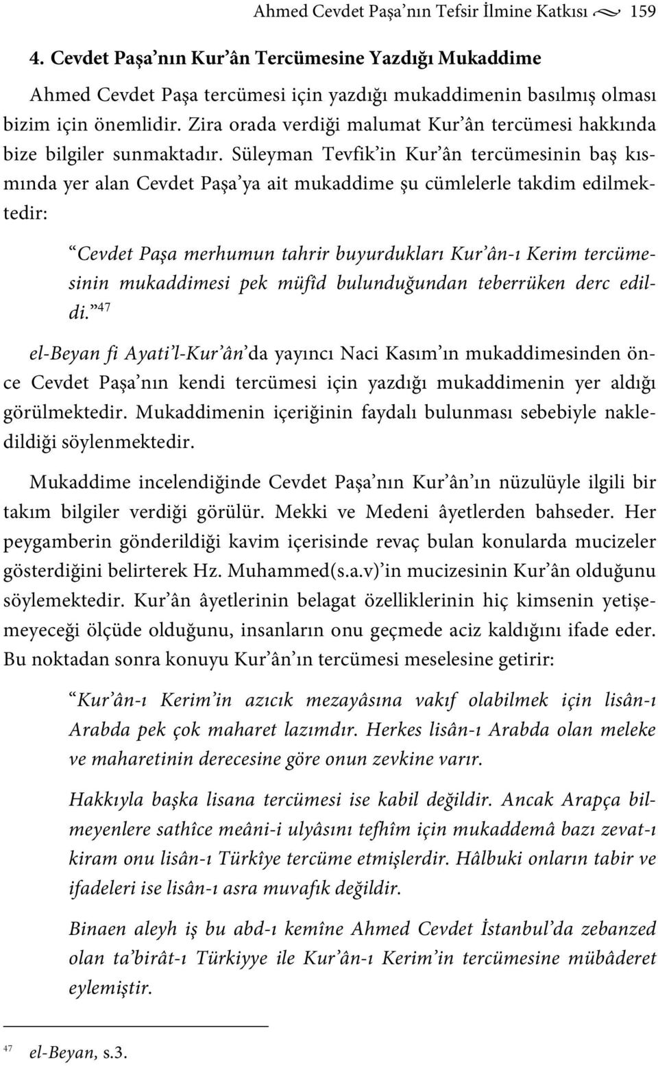 Süleyman Tevfik in Kur ân tercümesinin baş kısmında yer alan Cevdet Paşa ya ait mukaddime şu cümlelerle takdim edilmektedir: Cevdet Paşa merhumun tahrir buyurdukları Kur ân-ı Kerim tercümesinin