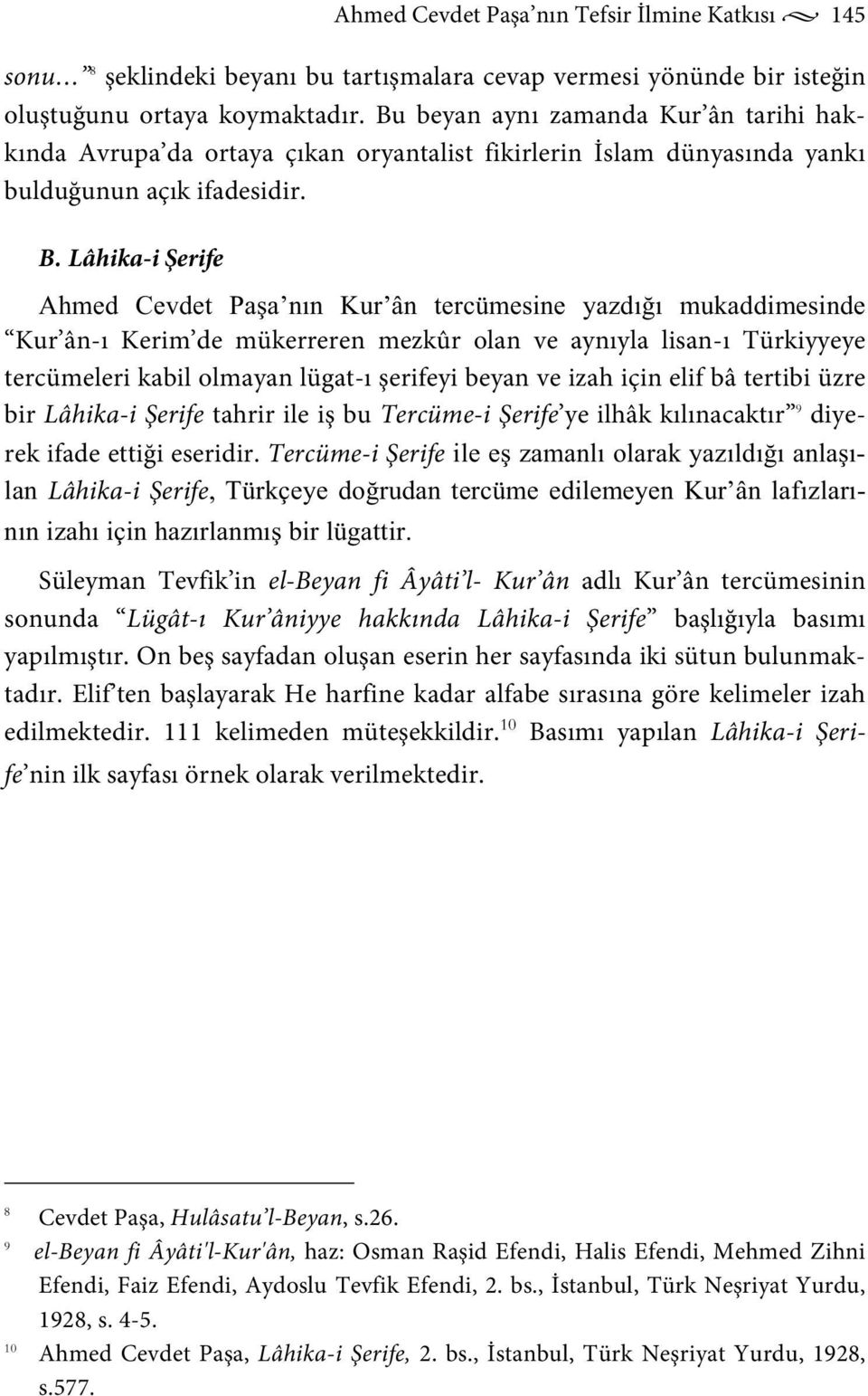 Lâhika-i Şerife Ahmed Cevdet Pa a nın Kur ân tercümesine yazdı ı mukaddimesinde Kur ân-ı Kerim de mükerreren mezkûr olan ve aynıyla lisan-ı Türkiyyeye tercümeleri kabil olmayan lügat-ı şerifeyi beyan