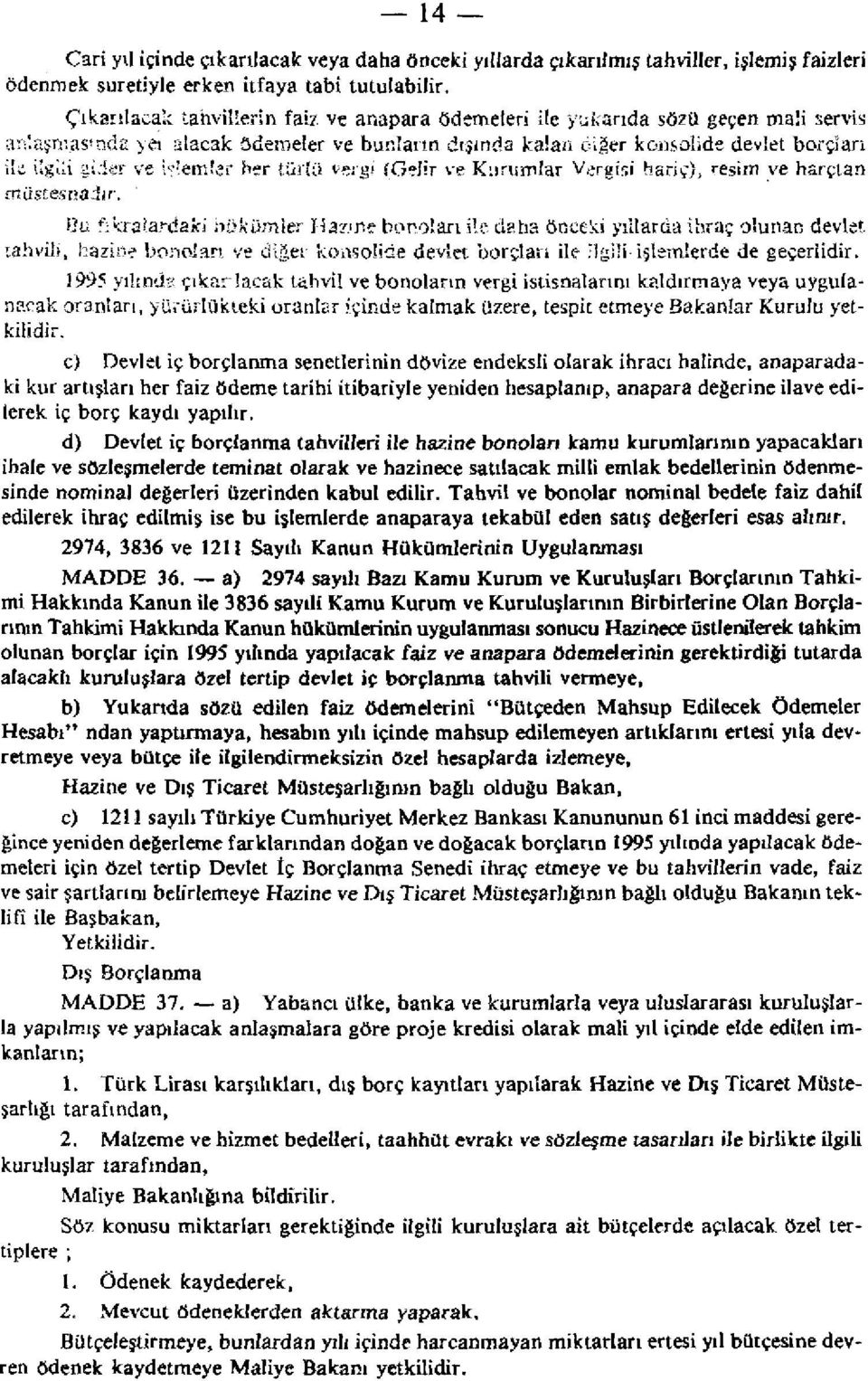 ijîemler her türlü vergi (Gelir ve Kurumlar Vergisi hariç), resim ye harçtan müstesnadır.