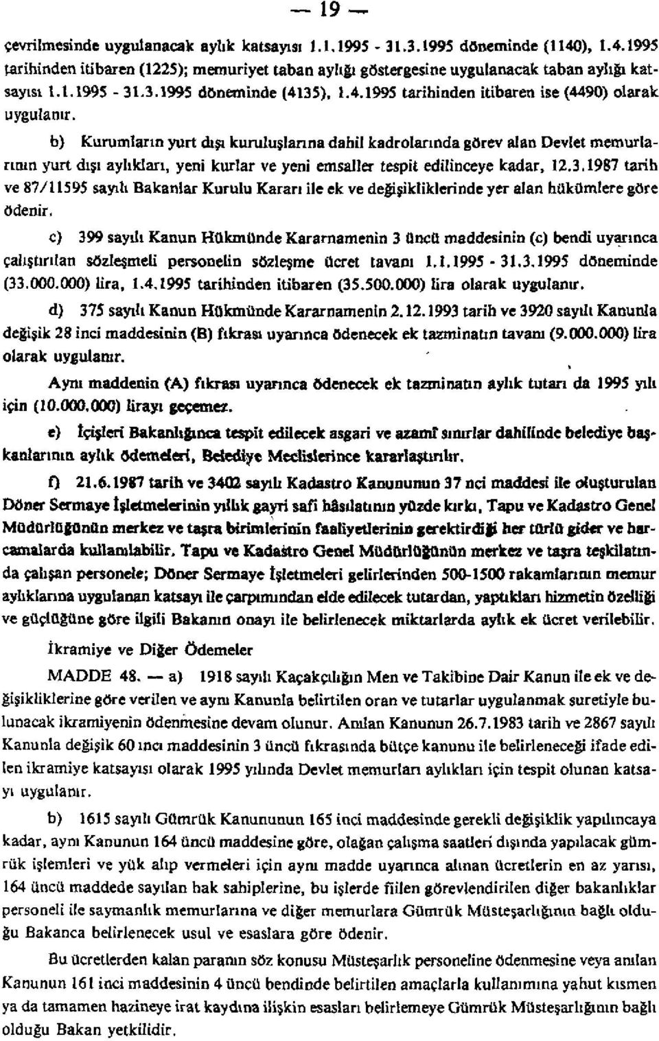 b) Kurumların yurt dışı kuruluşlanna dahil kadrolarında görev alan Devlet memurlarının yurt dışı aylıkları, yeni kurlar ve yeni emsaller tespit edilinceye kadar, 12.3.