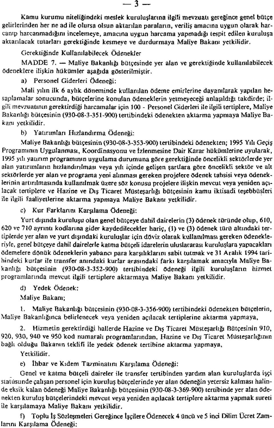 Maliye Bakanlığı bütçesinde yer alan ve gerektiğinde kullanılabilecek ödeneklere ilişkin hükümler aşağıda gösterilmiştir.