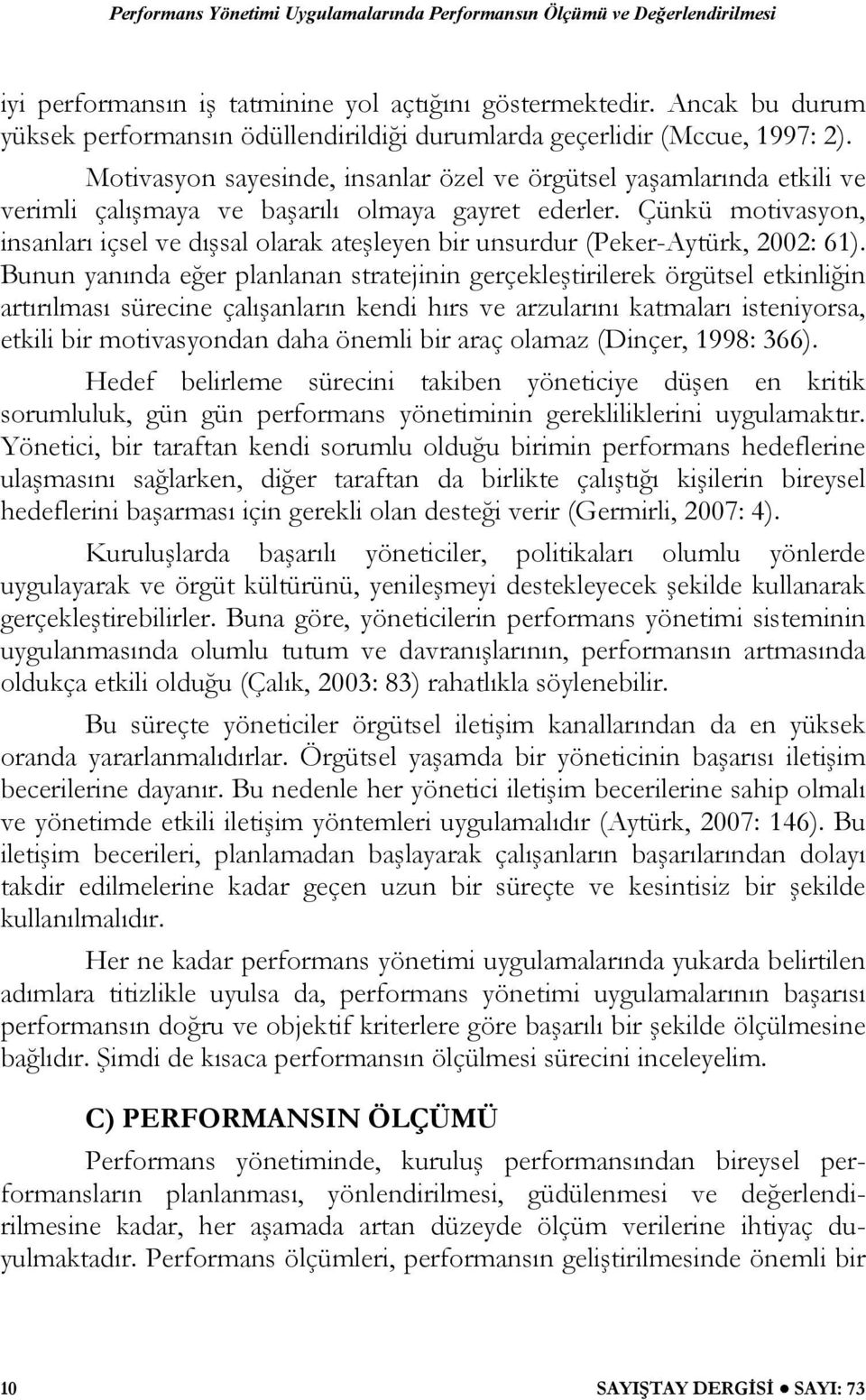 Motivasyon sayesinde, insanlar özel ve örgütsel yaşamlarında etkili ve verimli çalışmaya ve başarılı olmaya gayret ederler.