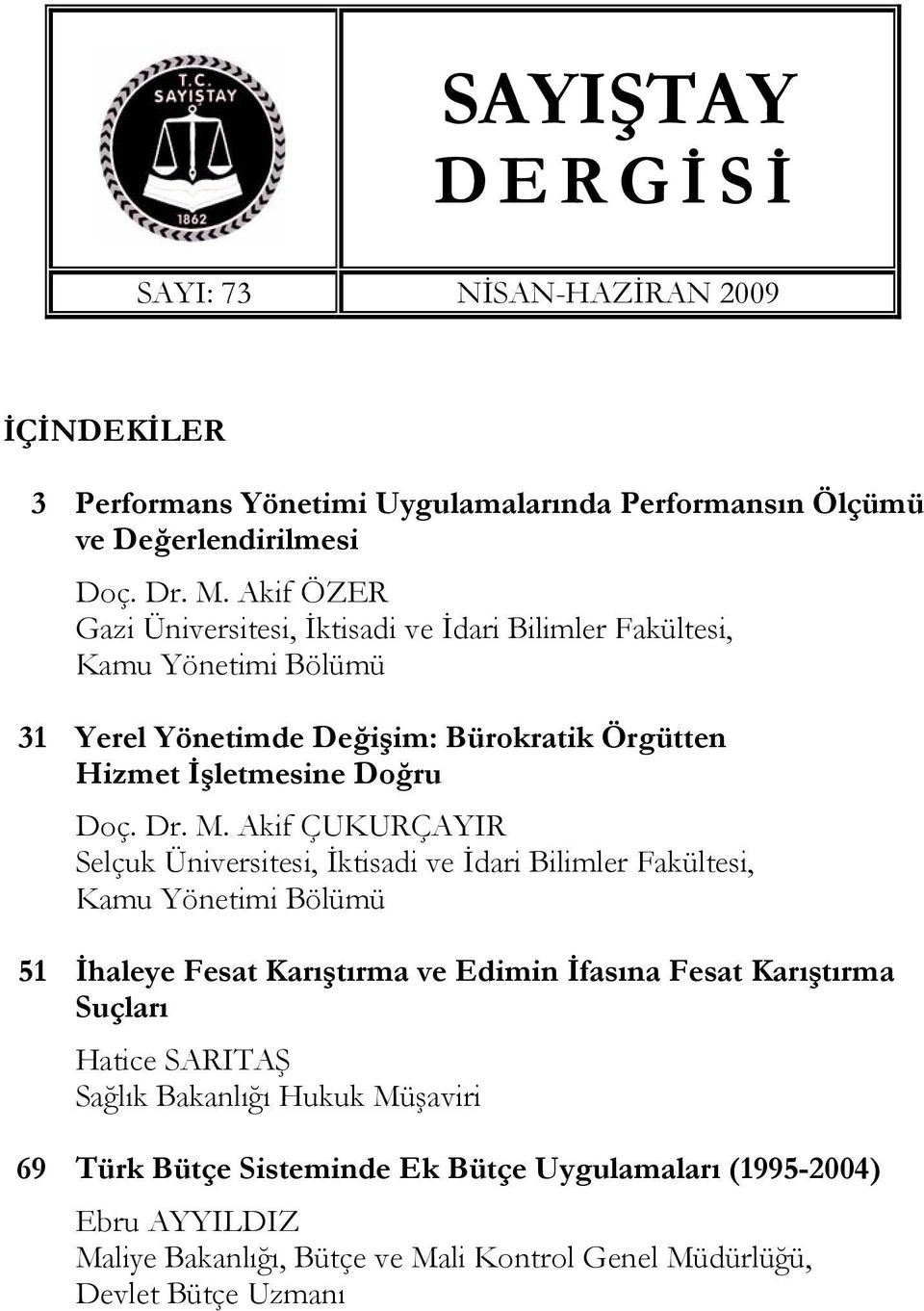 Akif ÇUKURÇAYIR Selçuk Üniversitesi, İktisadi ve İdari Bilimler Fakültesi, Kamu Yönetimi Bölümü 51 İhaleye Fesat Karıştırma ve Edimin İfasına Fesat Karıştırma Suçları