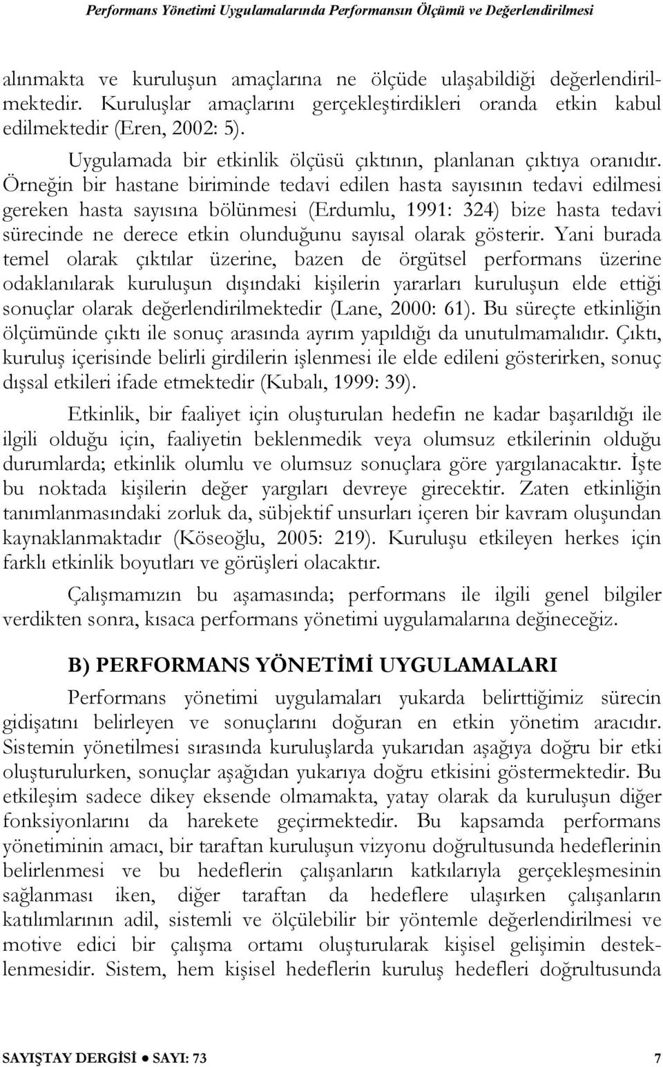 Örneğin bir hastane biriminde tedavi edilen hasta sayısının tedavi edilmesi gereken hasta sayısına bölünmesi (Erdumlu, 1991: 324) bize hasta tedavi sürecinde ne derece etkin olunduğunu sayısal olarak