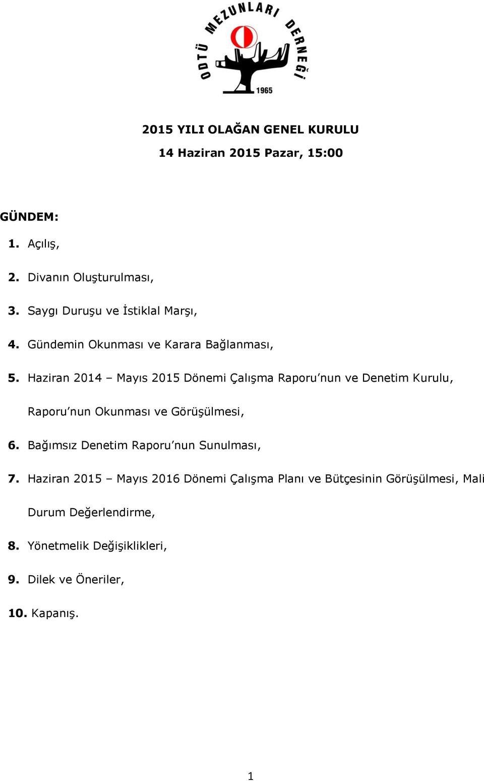 Haziran 2014 Mayıs 2015 Dönemi Çalışma Raporu nun ve Denetim Kurulu, Raporu nun Okunması ve Görüşülmesi, 6.