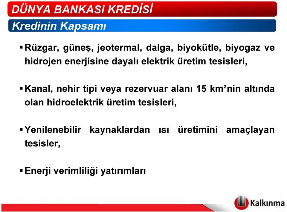 veya rezervuar alanı 15 km²nin altında olan hidroelektrik üretim tesisleri,