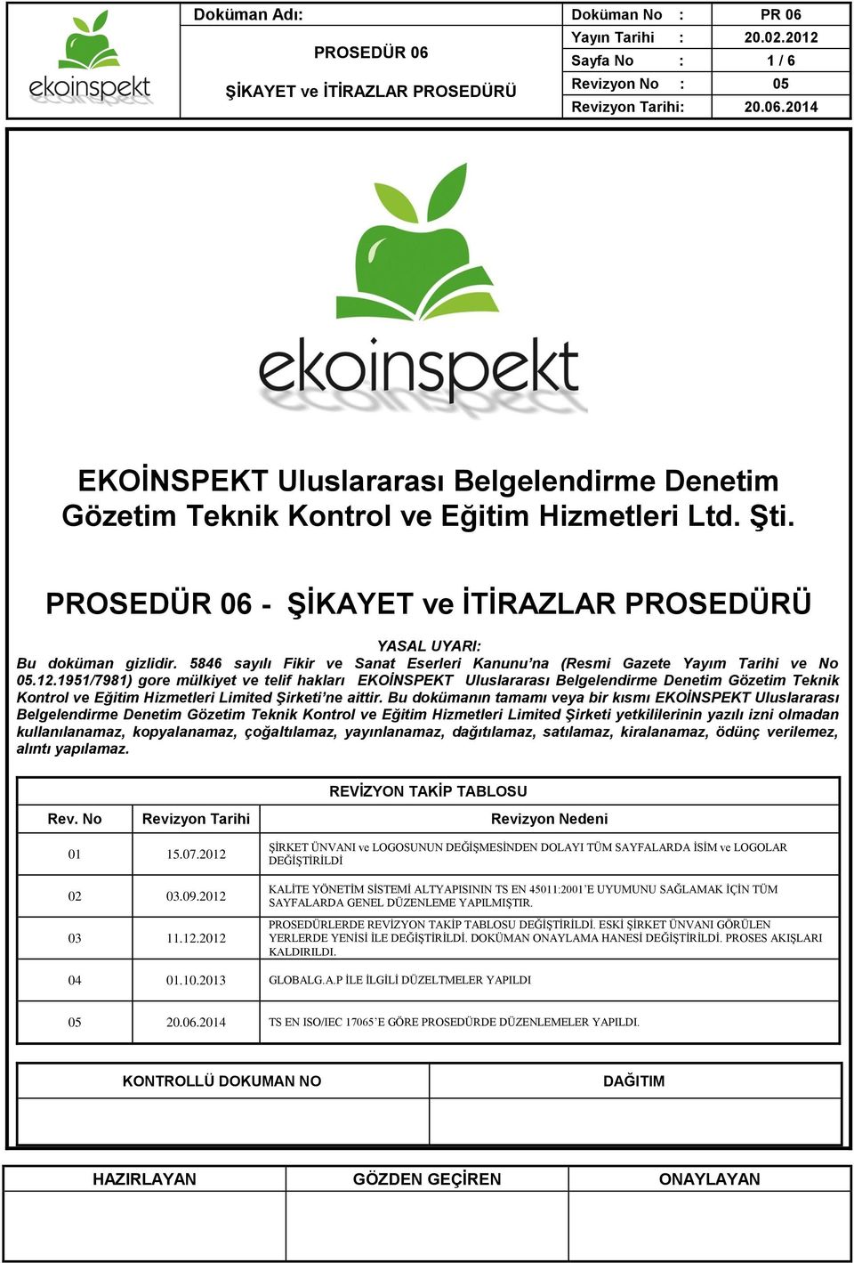 1951/7981) gore mülkiyet ve telif hakları EKOİNSPEKT Uluslararası Belgelendirme Denetim Gözetim Teknik Kontrol ve Eğitim Hizmetleri Limited Şirketi ne aittir.