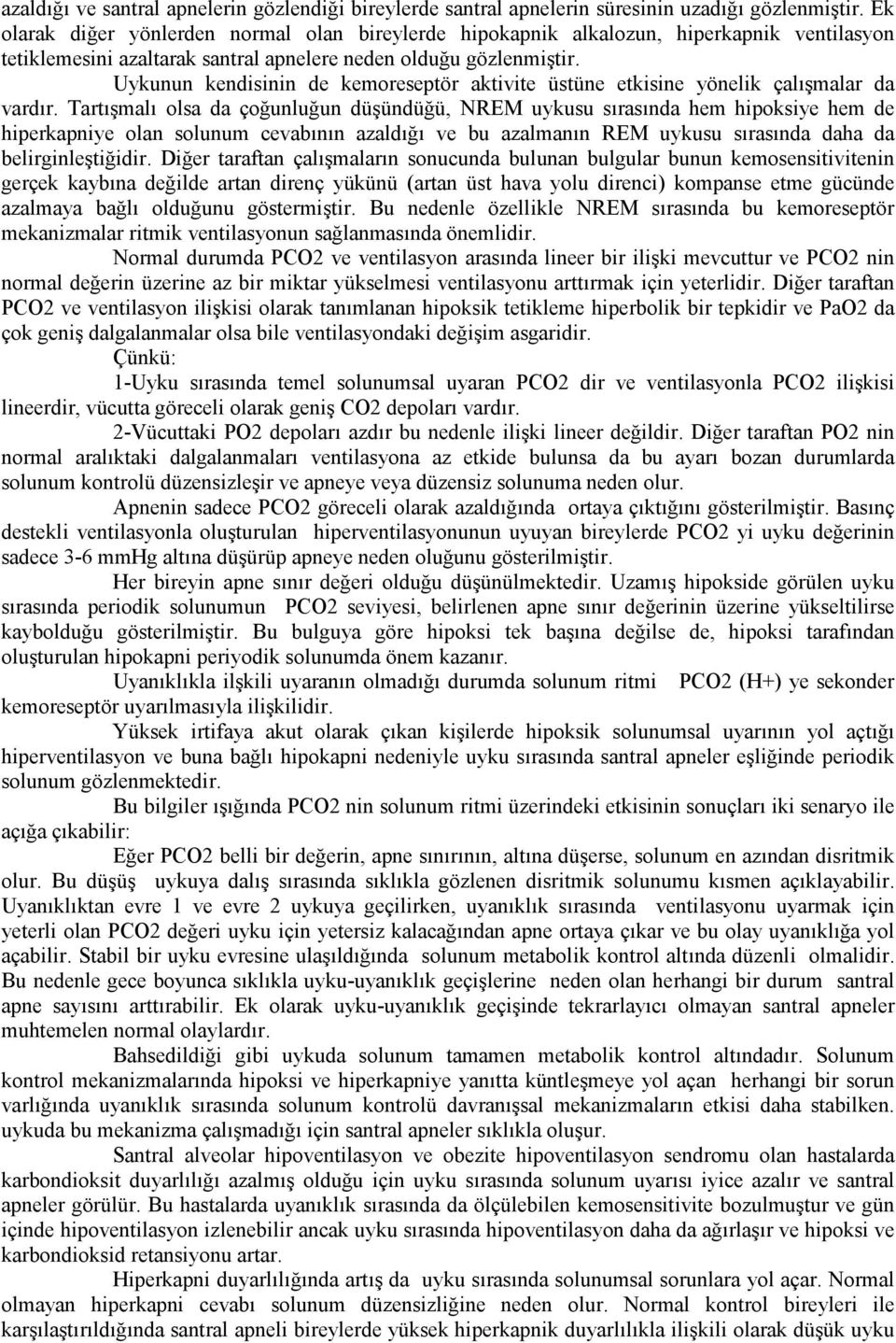 Uykunun kendisinin de kemoreseptör aktivite üstüne etkisine yönelik çalışmalar da vardır.