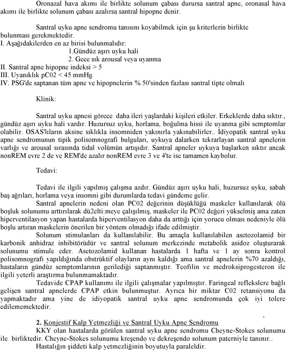 Gece sık arousal veya uyanma II. Santral apne hipopne indeksi > 5 III. Uyanıklık pc02 < 45 mmhg IV.