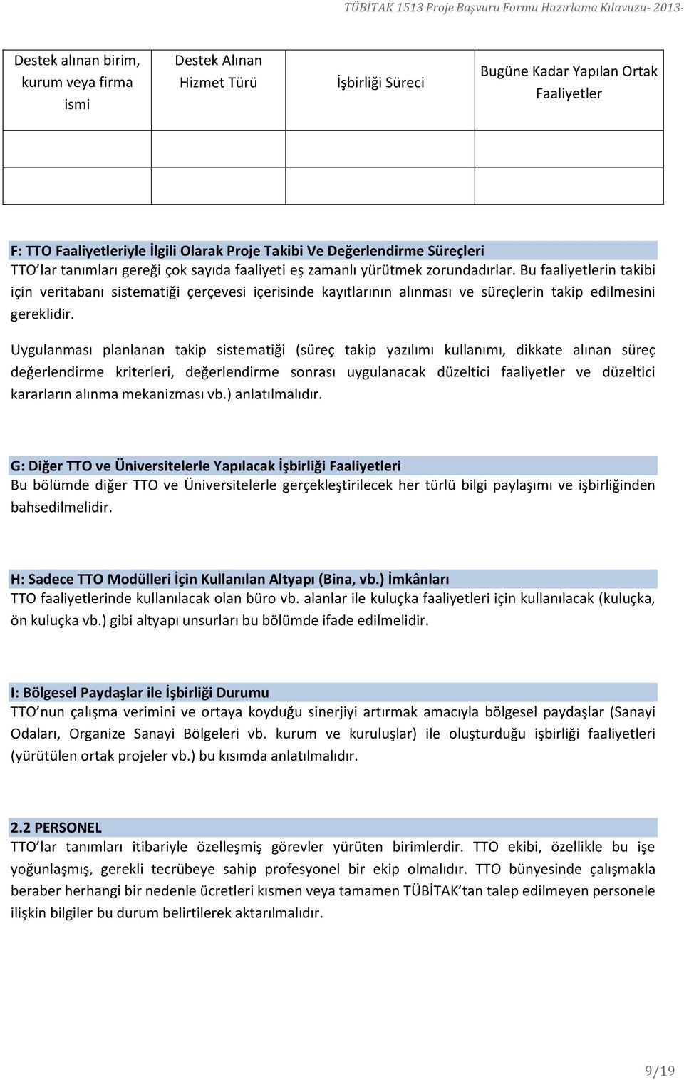 Bu faaliyetlerin takibi için veritabanı sistematiği çerçevesi içerisinde kayıtlarının alınması ve süreçlerin takip edilmesini gereklidir.